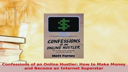 PDF  Confessions of an Online Hustler How to Make Money and Become an Internet Superstar  EBook