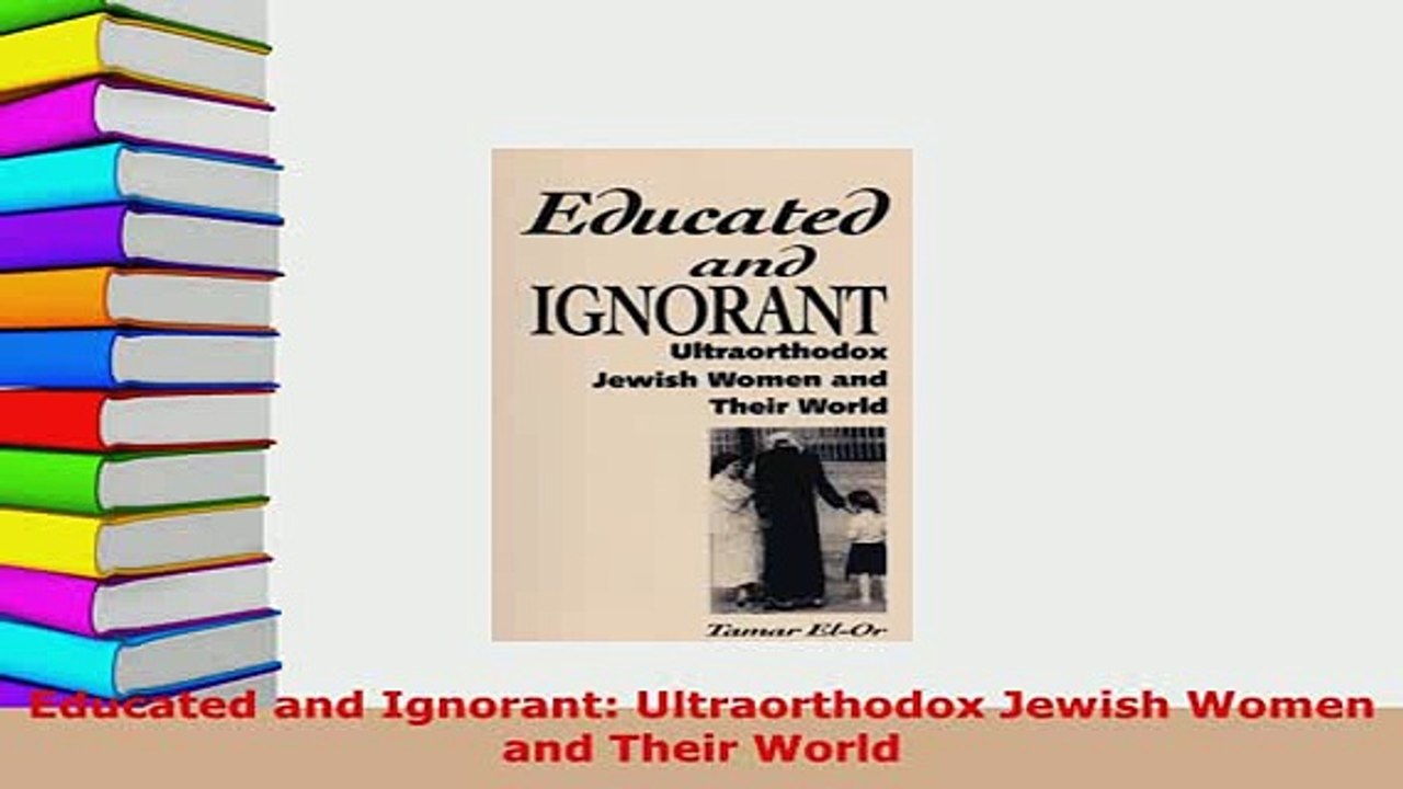 PDF  Educated and Ignorant Ultraorthodox Jewish Women and Their World  EBook