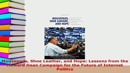 PDF  Mousepads Shoe Leather and Hope Lessons from the Howard Dean Campaign for the Future of  EBook