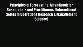 Read Principles of Forecasting: A Handbook for Researchers and Practitioners (International
