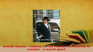 Download  Jewish Issues  Volume 2 The Hasidic Community in London  a world apart  EBook