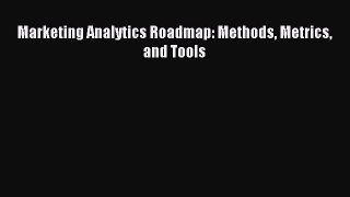 Download Marketing Analytics Roadmap: Methods Metrics and Tools PDF Free