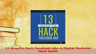 PDF  13 Ways to Hack Facebook Ads A Digital Marketer Hack Guide  EBook