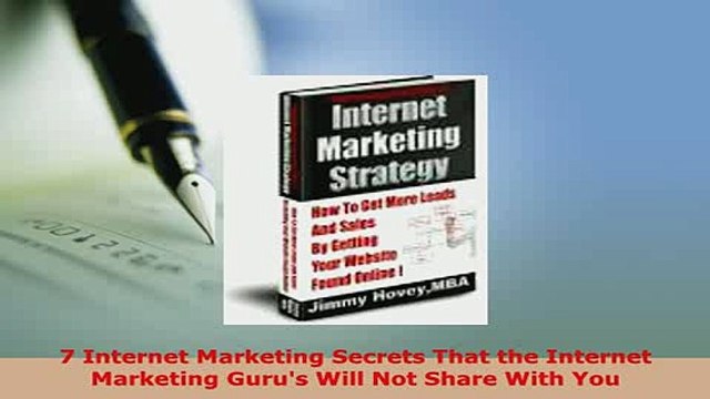 Download 7 Internet Marketing Secrets That the Internet Marketing Gurus Will Not Share With You Free Books