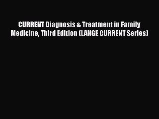 Read CURRENT Diagnosis & Treatment in Family Medicine Third Edition (LANGE CURRENT Series)