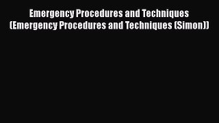 Read Emergency Procedures and Techniques (Emergency Procedures and Techniques (Simon)) Ebook