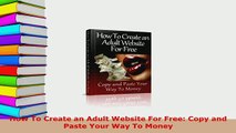 Download  How To Create an Adult Website For Free Copy and Paste Your Way To Money Free Books