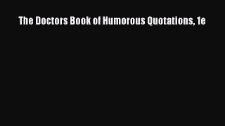 Read The Doctors Book of Humorous Quotations 1e Ebook Online