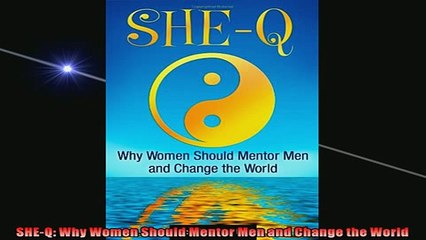 FREE DOWNLOAD SHEQ Why Women Should Mentor Men and Change the World READ  ONLINE - video dailymotion