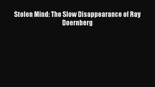 Read Stolen Mind: The Slow Disappearance of Ray Doernberg Ebook Free