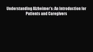 Read Understanding Alzheimer's: An Introduction for Patients and Caregivers Ebook Free