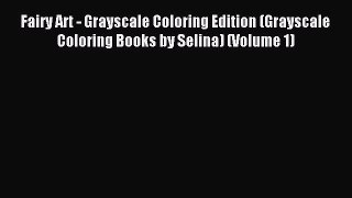 Read Fairy Art - Grayscale Coloring Edition (Grayscale Coloring Books by Selina) (Volume 1)