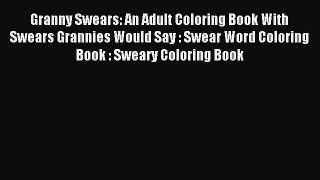 Read Granny Swears: An Adult Coloring Book With Swears Grannies Would Say : Swear Word Coloring