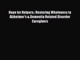 Read Hope for Helpers:: Restoring Wholeness to Alzheimer's & Dementia Related Disorder Caregivers