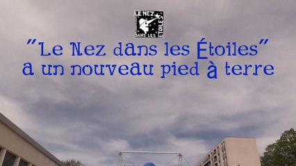 LE "NEZ DANS LES ETOILES" A UN NOUVEAU PIED A TERRE