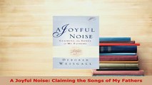 PDF  A Joyful Noise Claiming the Songs of My Fathers  EBook
