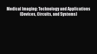Read Medical Imaging: Technology and Applications (Devices Circuits and Systems) PDF Free