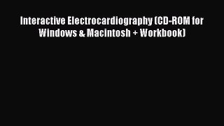Read Interactive Electrocardiography (CD-ROM for Windows & Macintosh + Workbook) Ebook Free