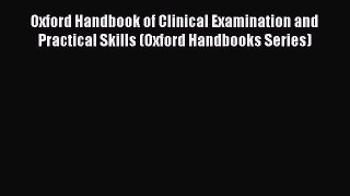 Read Oxford Handbook of Clinical Examination and Practical Skills (Oxford Handbooks Series)