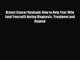 PDF Breast Cancer Husband: How to Help Your Wife (and Yourself) during Diagnosis Treatment