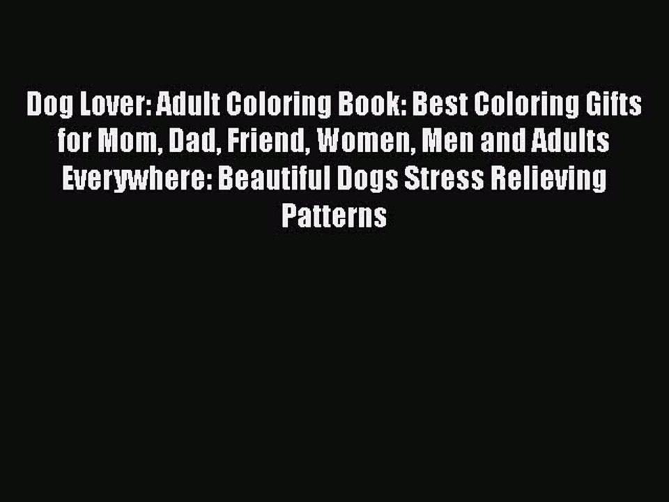 Download Dog Lover: Adult Coloring Book: Best Coloring Gifts for Mom Dad Friend Women Men and