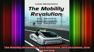 Full Free PDF Downlaod  The Mobility Revolution Zero Emissions Zero Accidents Zero Ownership Full Free