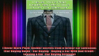 READ Ebooks FREE  I Never Wore Plaid Insider secrets from a former car salesman Car Buying Guide  Car Full EBook
