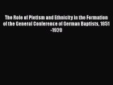 Ebook The Role of Pietism and Ethnicity in the Formation of the General Conference of German