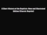 Ebook A Short History of the Baptists: New and Illustrated Edition (Classic Reprint) Read Full