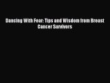 Download Dancing With Fear: Tips and Wisdom from Breast Cancer Survivors Ebook Free