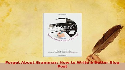 PDF  Forget About Grammar How to Write a Better Blog Post  EBook