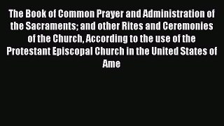 Book The Book of Common Prayer and Administration of the Sacraments and other Rites and Ceremonies