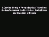 Book A Concise History of Foreign Baptists: Taken from the New Testament the First Fathers