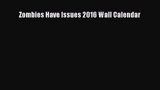 Download Zombies Have Issues 2016 Wall Calendar PDF Free