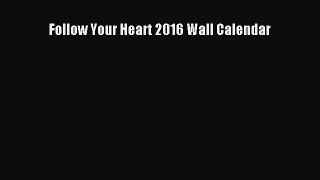 Read Follow Your Heart 2016 Wall Calendar Ebook Free