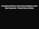 Book A Condensed History of the General Baptists of the New Connexion - Primary Source Edition