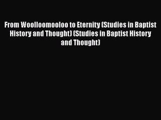 Book From Woolloomooloo to Eternity (Studies in Baptist History and Thought) (Studies in Baptist