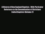Ebook A History of New England Baptists : With Particular Reference to the Denomination of