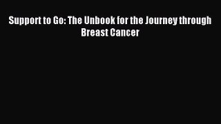 Read Support to Go: The Unbook for the Journey through Breast Cancer Ebook Online