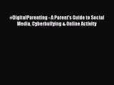 [Read PDF] #DigitalParenting - A Parent's Guide to Social Media Cyberbullying & Online Activity