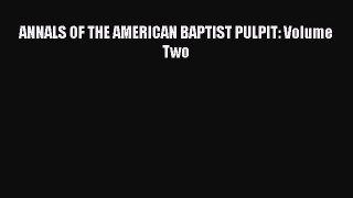 Book ANNALS OF THE AMERICAN BAPTIST PULPIT: Volume Two Read Full Ebook