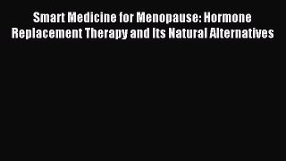 PDF Smart Medicine for Menopause: Hormone Replacement Therapy and Its Natural Alternatives