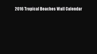 Read 2016 Tropical Beaches Wall Calendar Ebook Free