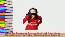 Download  Video for Bloggers Getting the Most from Video Marketing on You Tube Blogging Book Book Free Books