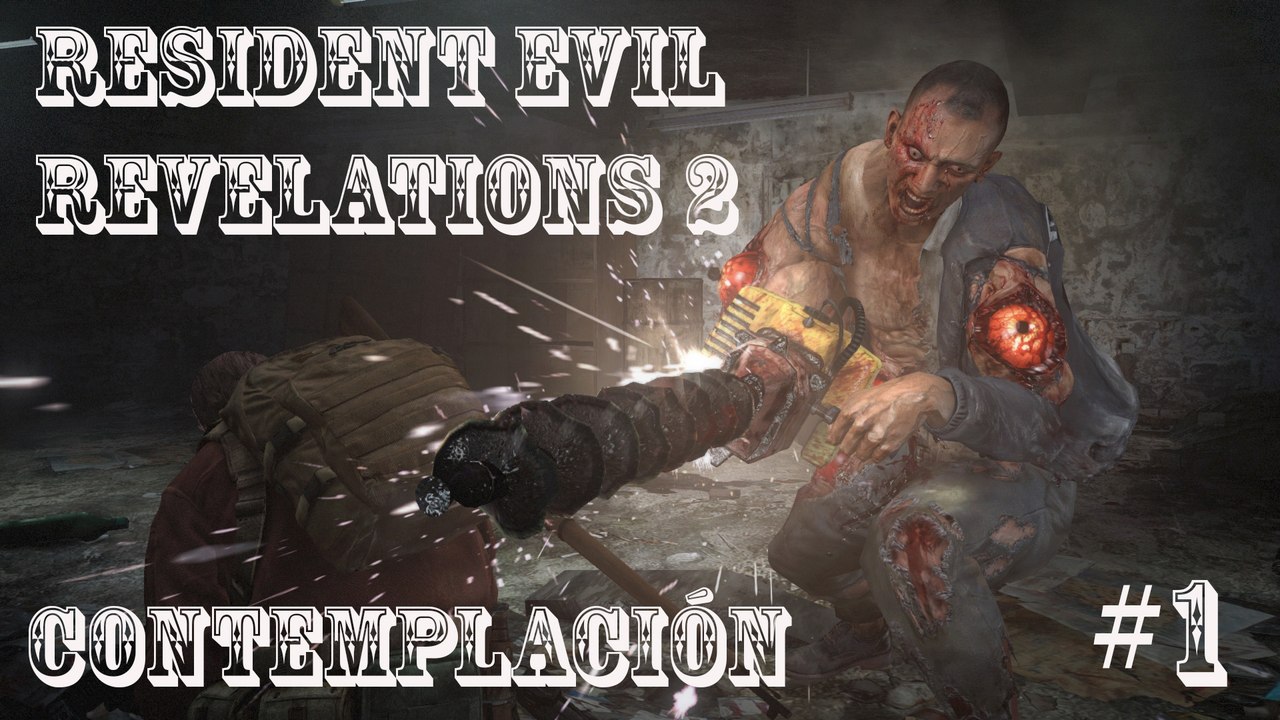Resident Evil Revelations 2 # "Contemplacion" # Capitulo 1