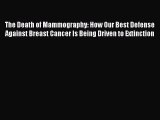 Read The Death of Mammography: How Our Best Defense Against Breast Cancer Is Being Driven to