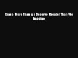 Read Grace: More Than We Deserve Greater Than We Imagine Ebook Free