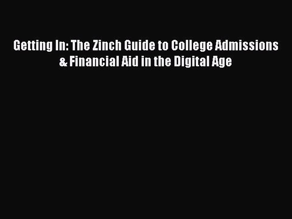 PDF Getting In: The Zinch Guide to College Admissions & Financial Aid in the Digital Age  Read