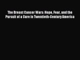 Read The Breast Cancer Wars: Hope Fear and the Pursuit of a Cure in Twentieth-Century America