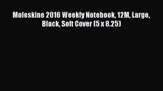 Read Moleskine 2016 Weekly Notebook 12M Large Black Soft Cover (5 x 8.25) PDF Free